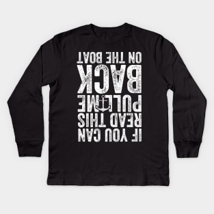 If you can read this pull me back on the boat Kids Long Sleeve T-Shirt